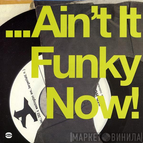  - ... Ain't It Funky Now!