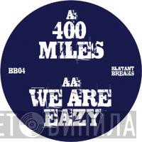  - 400 Miles / We Are Eazy