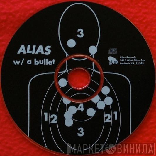  - Alias w/ A Bullet