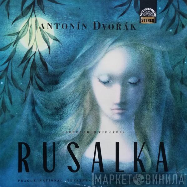 / Antonín Dvořák , Jaroslav Kvapil And Sbor Národního Divadla , Orchestr Národního Divadla  Zdeněk Chalabala  - Rusalka (Scenes From The Opera)