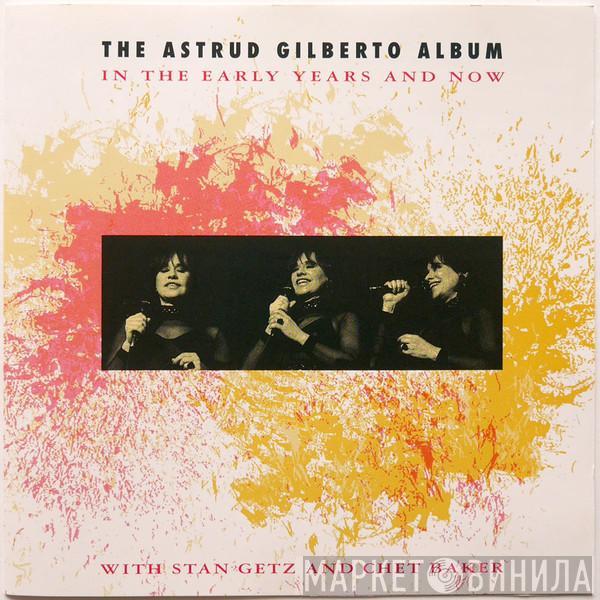 / Astrud Gilberto , Stan Getz Quartet  Chet Baker  - The Astrud Gilberto Album (In The Early Years And Now)