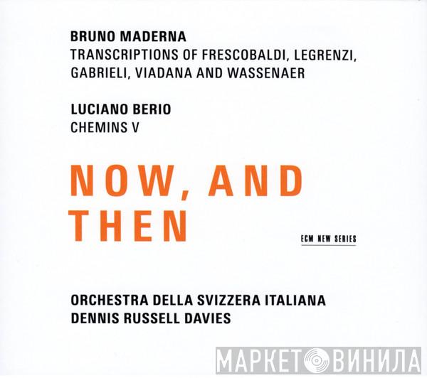 / Bruno Maderna - Luciano Berio , Orchestra Della Radio Televisione Della Svizzera Italiana  Dennis Russell Davies  - Now, And Then