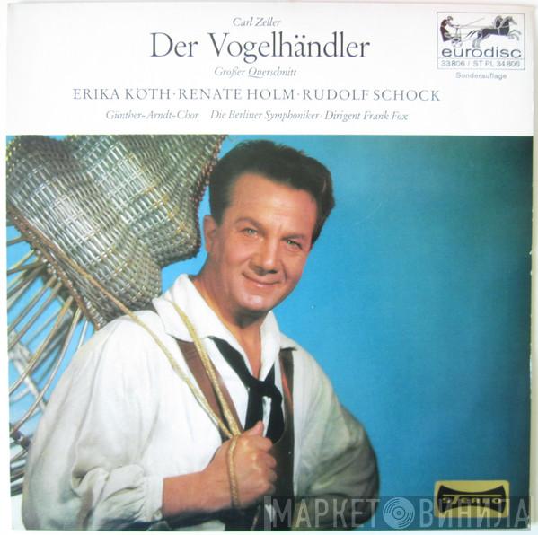 / Carl Zeller · Erika Köth · Renate Holm , Rudolf Schock , Der Günther-Arndt-Chor · Dirigent Berliner Symphoniker  Frank Fox  - Der Vogelhändler - Großer Querschnitt