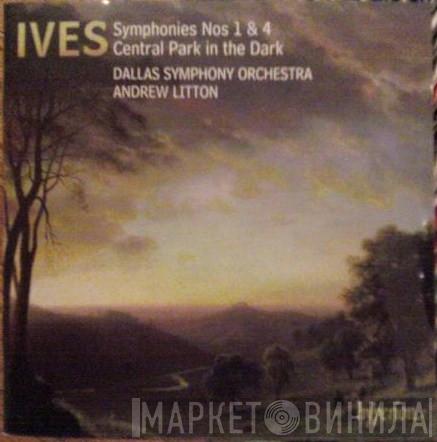 / Charles Ives , Dallas Symphony Orchestra  Andrew Litton  - Symphonies Nos 1 & 4; Central Park In The Dark