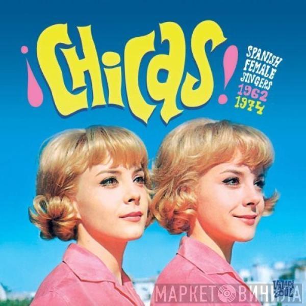  - ¡Chicas! Spanish Female Singers 1962-1974