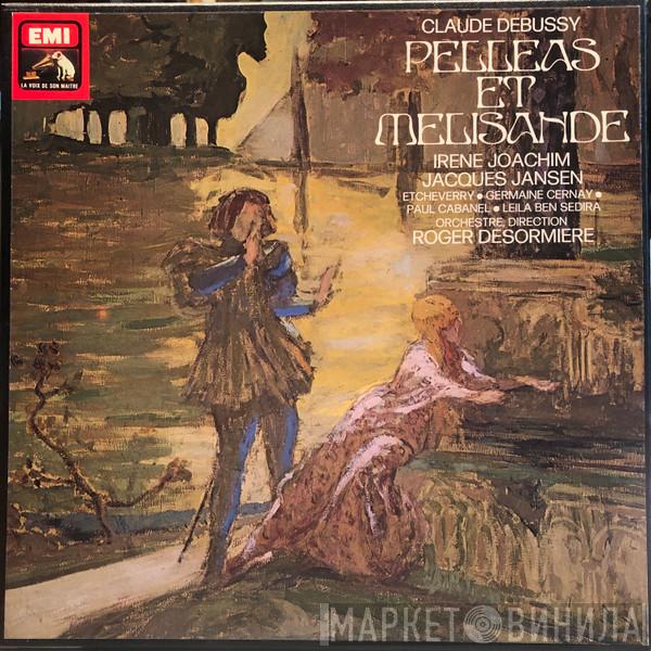 / Claude Debussy , Irène Joachim , Jacques Jansen , Henri-Bertrand Etcheverry , Germaine Cernay , Paul Cabanel , Leïla Ben Sedira  Roger Désormière  - Pelléas Et Mélisande