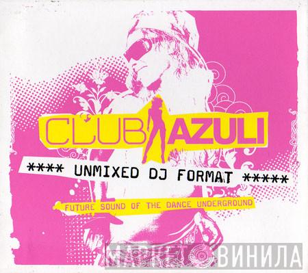  - Club Azuli 01/06: Future Sound Of The Dance Underground (Unmixed DJ Format)
