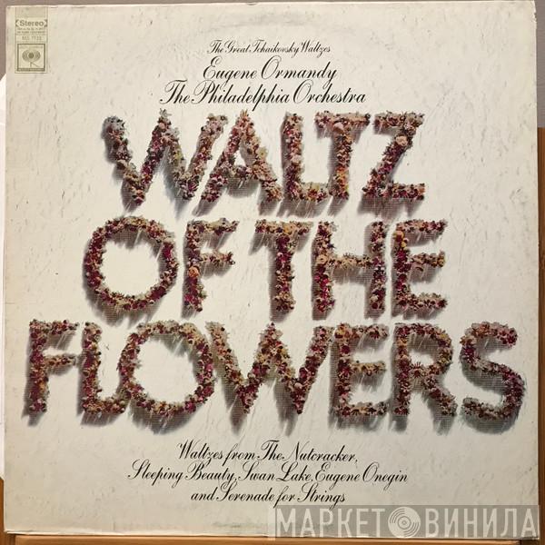/ Eugene Ormandy  The Philadelphia Orchestra  - Waltz Of The Flowers