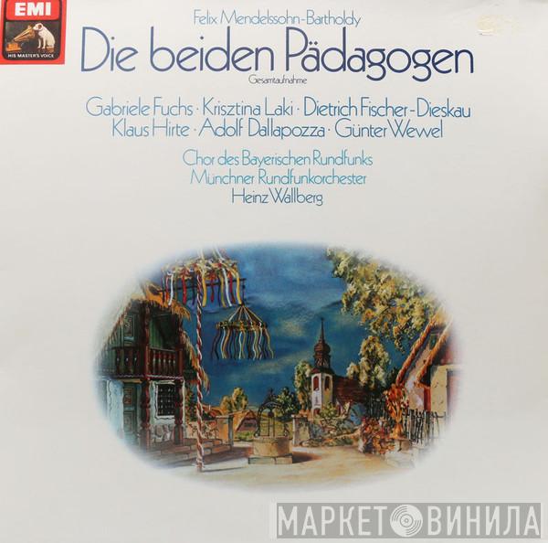 / Felix Mendelssohn-Bartholdy • Gabriele Fuchs • Krisztina Laki • Dietrich Fischer-Dieskau • Klaus Hirte • Adolf Dallapozza , Günter Wewel , Chor Des Bayerischen Rundfunks , Münchner Rundfunkorchester  Heinz Wallberg  - Die Beiden Pädagogen (Gesamtaufnahme)