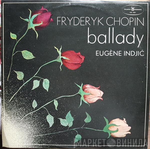 / Frédéric Chopin  Eugène Indjic  - Ballady