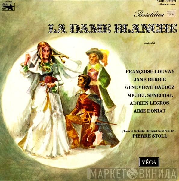 / François-Adrien Boieldieu , Françoise Louvay , Jane Berbié , Geneviève Baudoz , Michel Sénéchal , Adrien Legros , Aimé Doniat , Choeur Raymond Saint-Paul Dir.: Orchestre Raymond Saint-Paul  Pierre Stoll  - La Dame Blanche (Extraits)