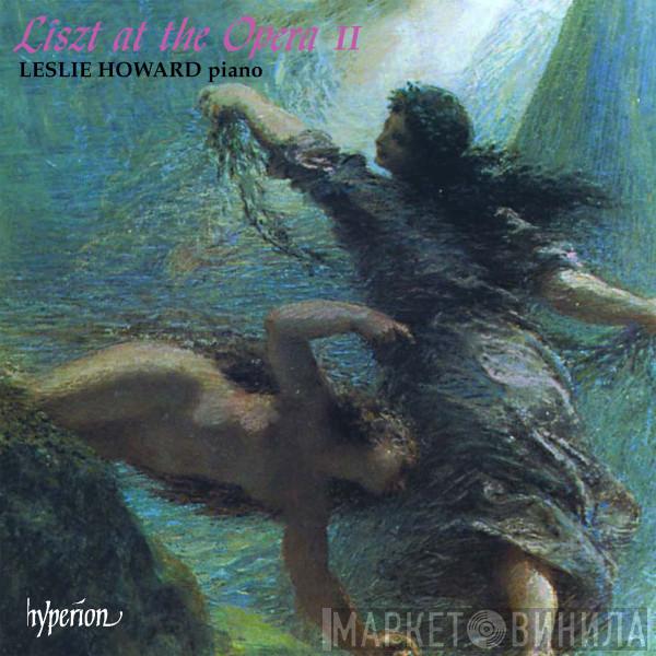 / Franz Liszt  Leslie Howard  - Liszt At The Opera II