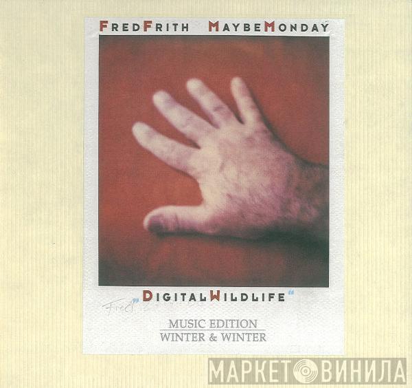 / Fred Frith  Maybe Monday  - Digital Wildlife