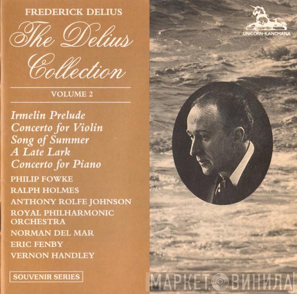 / Frederick Delius , Philip Fowke , Ralph Holmes , Anthony Rolfe Johnson , The Royal Philharmonic Orchestra , Norman Del Mar , Eric Fenby  Vernon Handley  - The Delius Collection - Volume 2