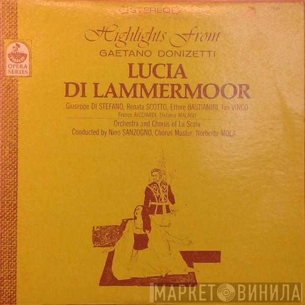 / Gaetano Donizetti , Giuseppe di Stefano , Renata Scotto , Ettore Bastianini , Ivo Vinco , Franco Ricciardi , Stefania Malagù And Coro Del Teatro Alla Scala , Orchestra Del Teatro Alla Scala , Nino Sanzogno  Norberto Mola  - Highlights From Lucia Di Lammermoor
