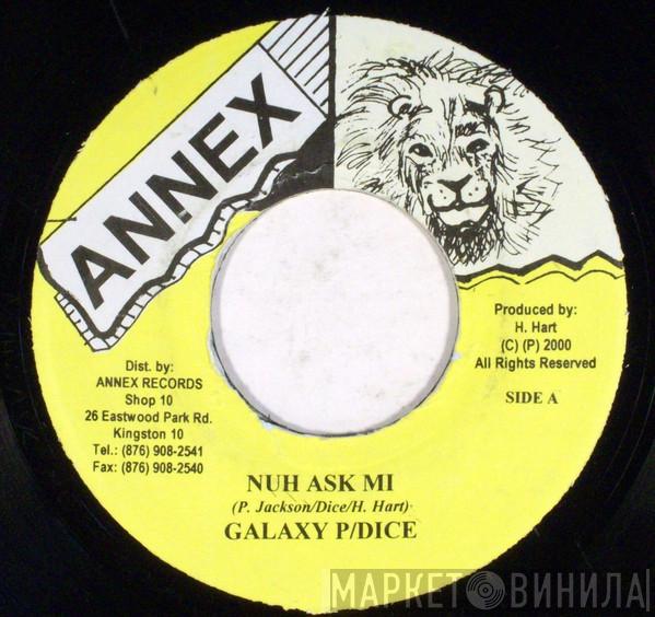 / Galaxy P  Dice   - Nuh Ask Mi