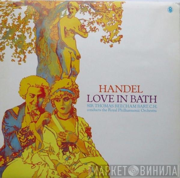 / Georg Friedrich Händel Conducts Sir Thomas Beecham  The Royal Philharmonic Orchestra  - Love In Bath