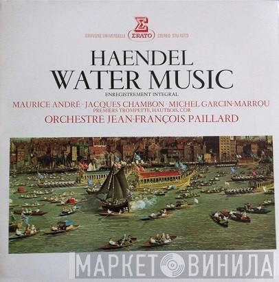 / Georg Friedrich Händel - Maurice André - Jacques Chambon : Premiers Trompette, Hautbois, Cor - Michel Garcin-Marrou  Orchestre De Chambre Jean-François Paillard  - Water Music