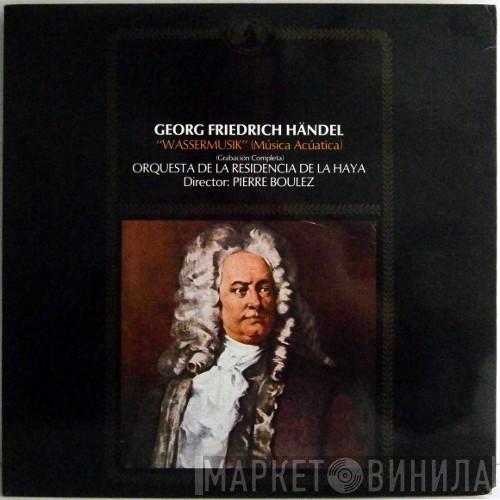 / Georg Friedrich Händel , Pierre Boulez  Residentie Orkest  - Wassermusik (Música Acuática)