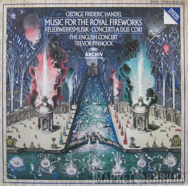 / Georg Friedrich Händel , The English Concert  Trevor Pinnock  - Music For The Royal Fireworks, Concerti A Due Cori