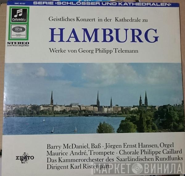 / Georg Philipp Telemann . Chorale Philippe Caillard , Kammerorchester Des Saarländischen Rundfunks, Saarbrücken , Karl Ristenpart , Jørgen Ernst Hansen , Barry McDaniel  Maurice André  - Geistliches Konzert In Der Kathedrale Zu Hamburg