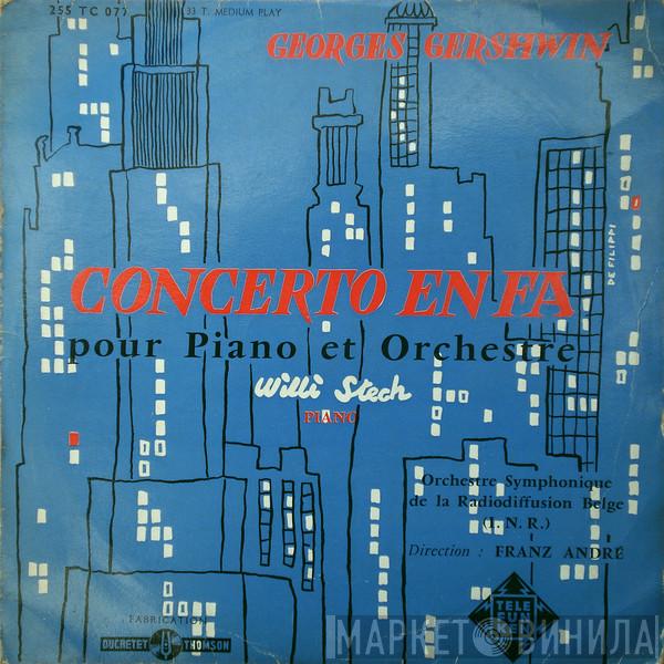 / George Gershwin , Willi Stech Direction: Orchestre Symphonique De La Radiodiffusion Nationale Belge, Bruxelles  Franz André  - Concerto En Fa Pour Piano Et Orchestre