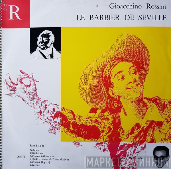 / Gioacchino Rossini , Dora Gatta , Clara Betner , Mario Spina , Paolo Pedani , Lorenzo Gaetani , Leo Pudis , Uberto Scaglione , Sante Zanon Et Orchestra Del Teatro La Fenice Sous la Direction De Coro Del Teatro La Fenice  Manno Wolf Ferrari  - Le Barbier De Seville