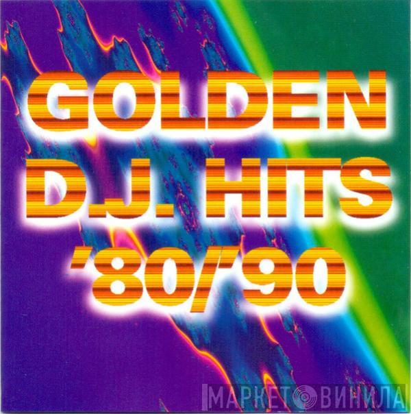  - Golden D.J. Hits '80/'90