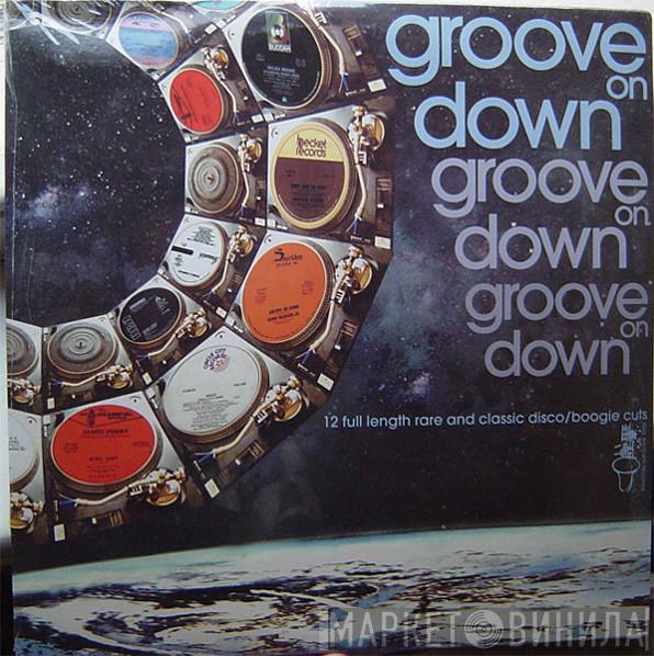  - Groove On Down (12 Full Length Rare And Classic Disco/Boogie Cuts)
