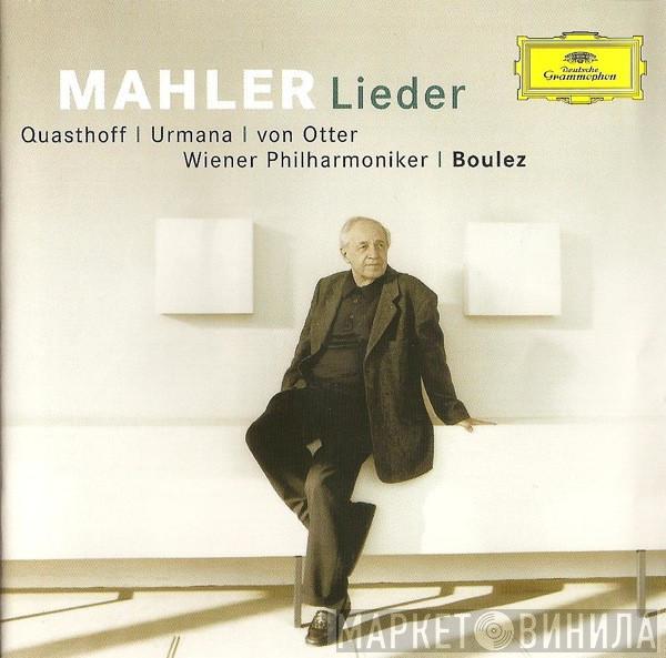 / Gustav Mahler , Thomas Quasthoff , Violeta Urmana , Anne Sofie Von Otter , Wiener Philharmoniker  Pierre Boulez  - Lieder