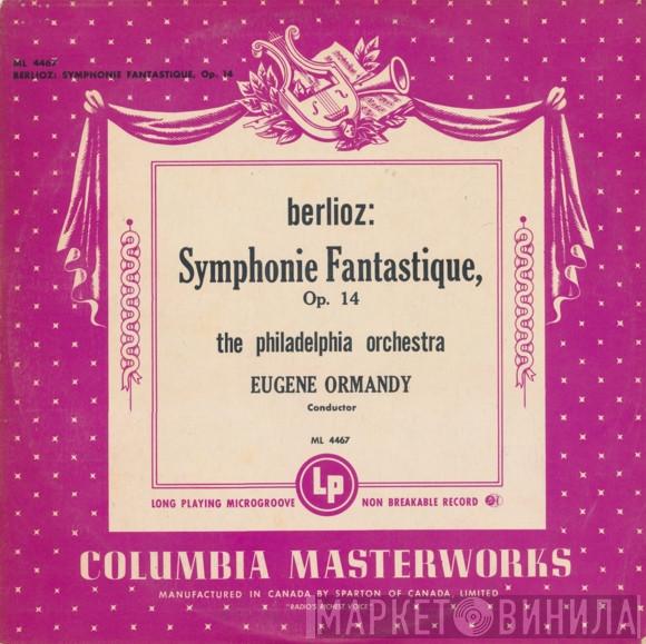 / Hector Berlioz Conducted By The Philadelphia Orchestra  Eugene Ormandy  - Symphonie Fantastique, Op. 14
