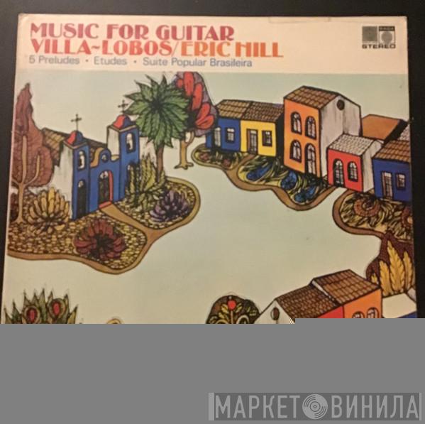 / Heitor Villa-Lobos  Eric Hill   - Music For Guitar