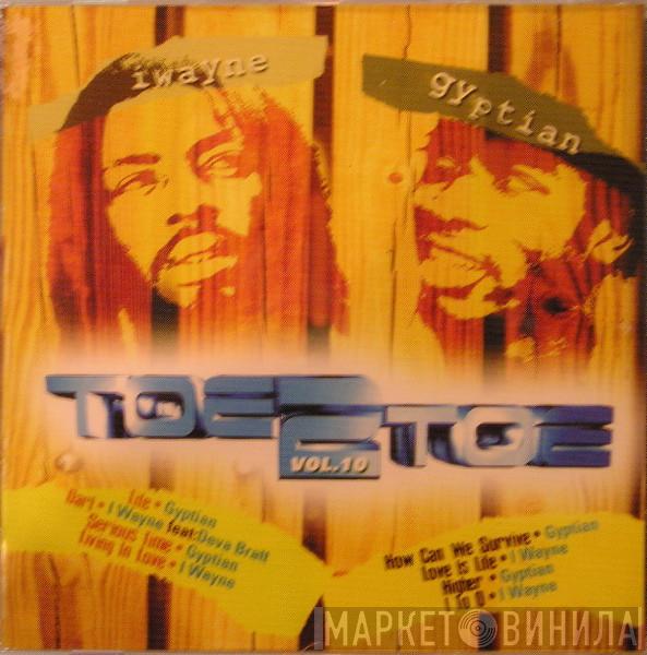/ I Wayne  Gyptian  - Toe 2 Toe Vol. 10