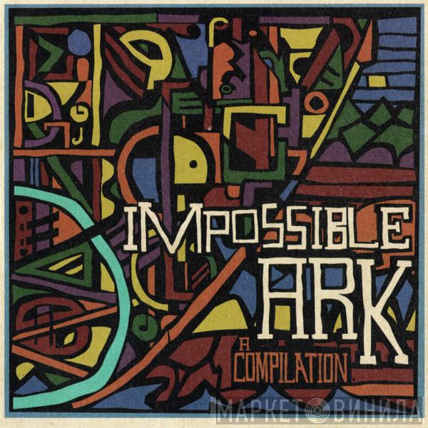  - Impossible Ark / A Compilation
