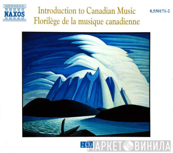  - Introduction To Canadian Music / Florilège De La Musique Canadienne