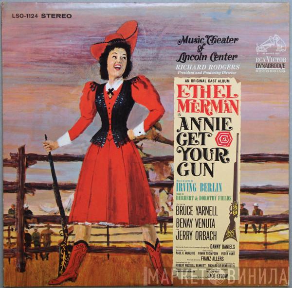 / Irving Berlin Also Starring Ethel Merman , Bruce Yarnell And Benay Venuta  Jerry Orbach  - Annie Get Your Gun (An Original Cast Album – Music Theater Of Lincoln Center)
