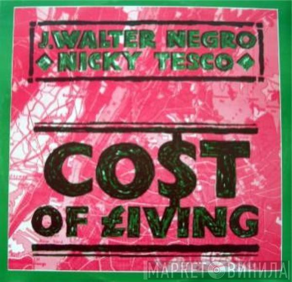 / J Walter Negro  Nicky Tesco  - Cost Of Living