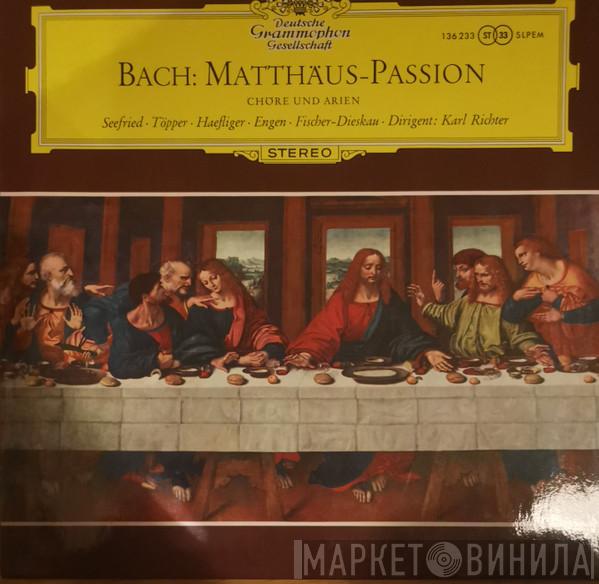 / Johann Sebastian Bach • Irmgard Seefried • Hertha Töpper • Ernst Haefliger • Kieth Engen • Dirigent: Dietrich Fischer-Dieskau  Karl Richter  - Matthäus-Passion - Chöre Und Arien