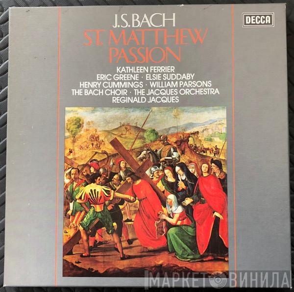 / Johann Sebastian Bach • Kathleen Ferrier • Eric Greene  • Elsie Suddaby • Henry Cummings • William Parsons  • The Bach Choir , The Jacques Orchestra  Reginald Jacques  - St. Matthew Passion