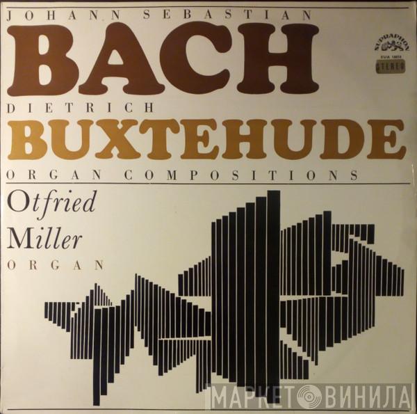 / Johann Sebastian Bach - Dieterich Buxtehude  Gottfried Miller  - Organ Compositions