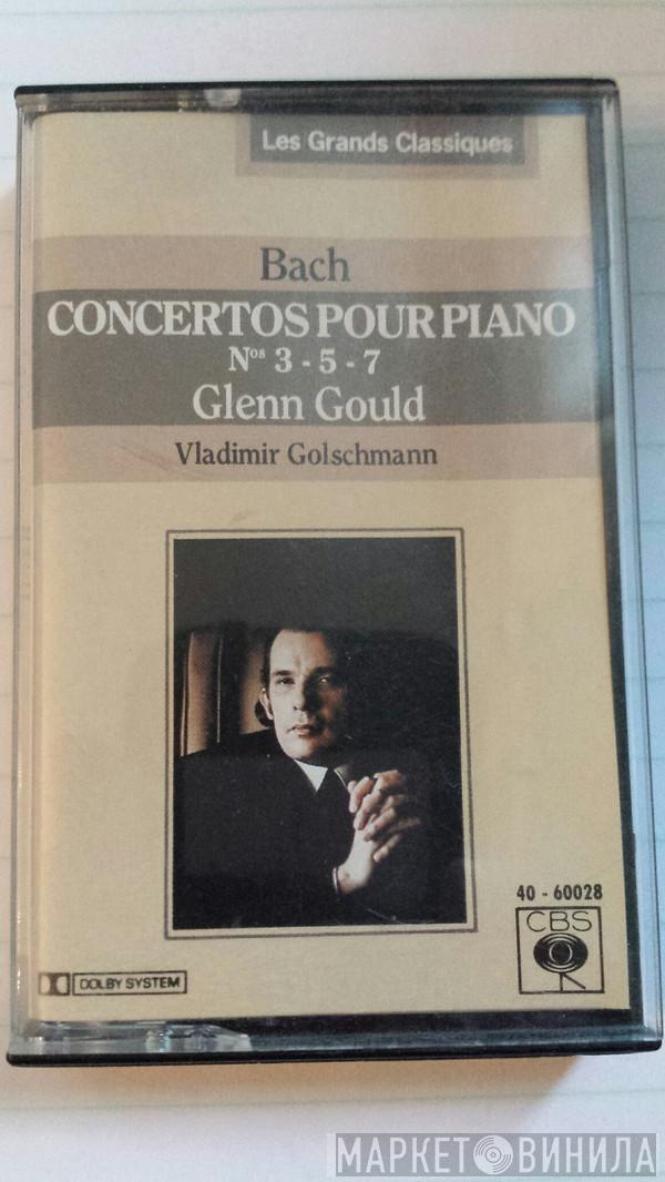 / Johann Sebastian Bach , Glenn Gould  Vladimir Golschmann  - Concertos Pour Piano N°s3-5-7
