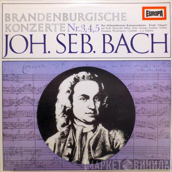 / Johann Sebastian Bach - Südwestdeutsches Kammerorchester Mit Friedrich Tilegant , Kraft-Thorwald Dilloo , György Terebesi  Hermann Werdermann  - Brandenburgische Konzerte Nr. 3, 4, 5