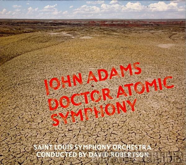 / John Adams Conducted By Saint Louis Symphony Orchestra  David Robertson   - Doctor Atomic Symphony