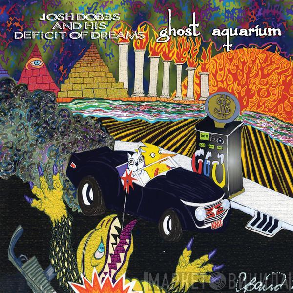 / Josh Dobbs And His Deficit Of Dreams  Ghost Aquarium  - Split