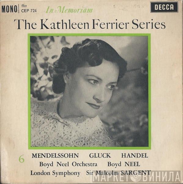 / Kathleen Ferrier , Felix Mendelssohn-Bartholdy , Christoph Willibald Gluck , Georg Friedrich Händel Conducted By Boyd Neel & Boyd Neel Conducted By The London Symphony Orchestra  Sir Malcolm Sargent  - The Kathleen Ferrier Series: In Memoriam 6