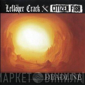 / Leftöver Crack  Citizen Fish  - Deadline