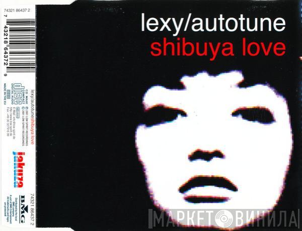/ Lexy  Autotune  - Shibuya Love