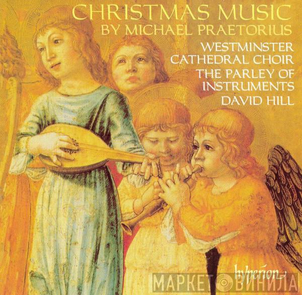 / Michael Praetorius , Westminster Cathedral Choir , The Parley Of Instruments  David Hill  - Christmas Music