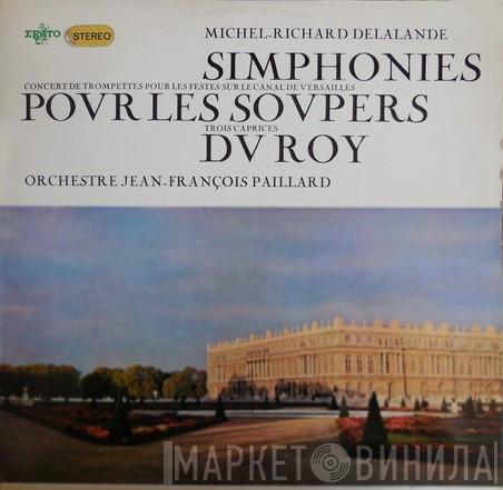 / Michel Richard Delalande  Orchestre De Chambre Jean-François Paillard  - Simphonies Pour Les Soupers Du Roy: Concert De Trompettes Pour Les Festes Sur Le Canal De Versailles • Trois Caprices