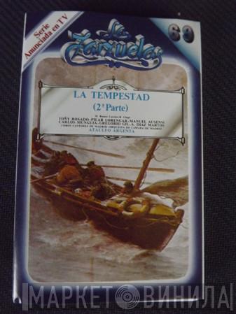 / Miguel Ramos Carrión , Ruperto Chapí - Toñy Rosado - Pilar Lorengar , Manuel Ausensi - Carlos Munguía - Gregorio Gil , Arturo Díaz Martos - Coros Cantores De Madrid , Orquesta de Cámara de Madrid  Ataúlfo Argenta  - La Tempestad (2ª Parte)